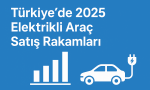 2025 Elektrikli Arac Satis Rakamlari