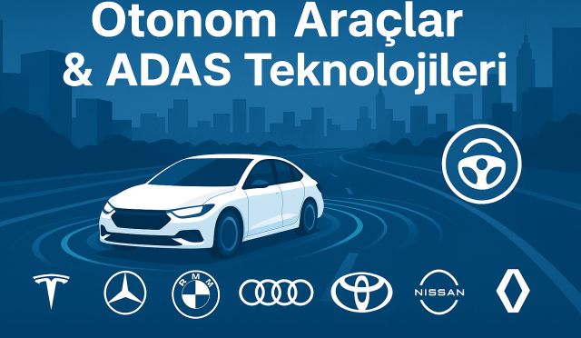 Otonom Araçlar & ADAS Teknolojileri – Tesla, Mercedes, BMW, Audi, Toyota, Hyundai, Renault ve Nissan otonom sürüş sistemleri